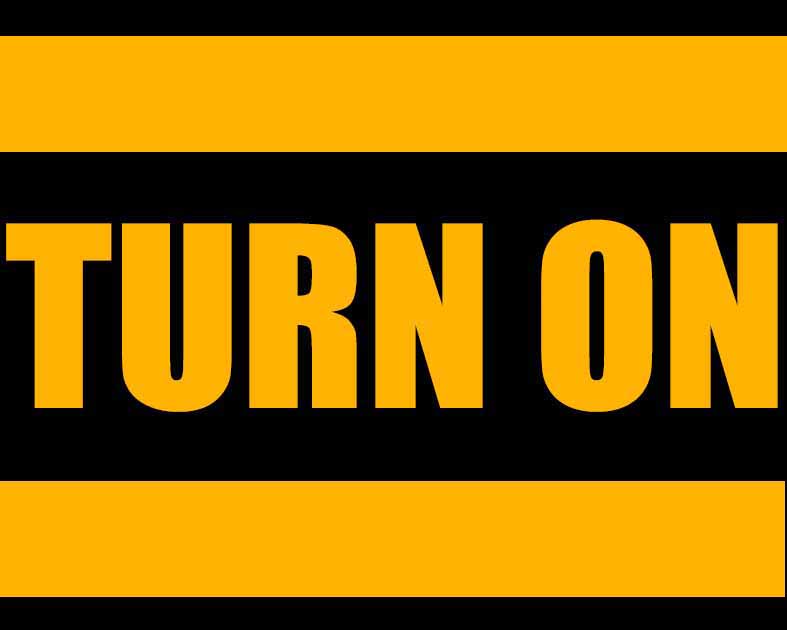 TURN ON